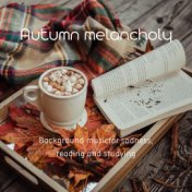 Autumn melancholy (Background music for sadness, reading and studying)