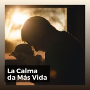 La Calma da Más Vida