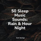 50 Sleep Music Sounds: Rain & Hour Night
