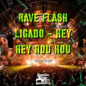 Rave Flash Ligado - Hey Hey Hou Hou
