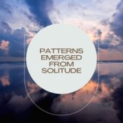 Patterns Emerged from Solitude