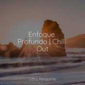 Enfoque Profundo | Chill Out