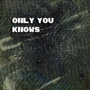 Only You Knows