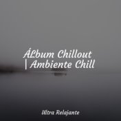 ÁLbum Chillout | Ambiente Chill