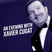 An Evening With Xavier Cugat
