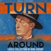 Turn Around (Lovely Collection of Bing Crosby)