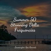 Summer 50 Stunning Delta Frequencies