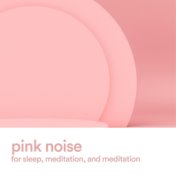 Pink Noise for Sleep, Meditation, and Meditation