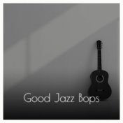 Good Jazz Bops
