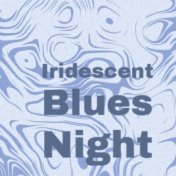 Iridescent Blues Night