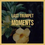 Last Trumpet Moments