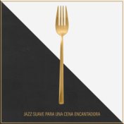 Jazz Suave para Una Cena Encantadora (Fondo Romántico, Atmósfera Suave, Jazz Instrumental, Tiernos Momentos Íntimos)