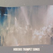 Hideous Trumpet Songs