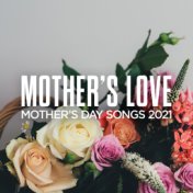 Mother's Love: Mother's Day Songs 2021