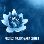 Protect Your Chakra Center – Ambient New Age Music for Meditation Session, Yoga Training, Spirituality