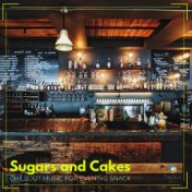 Sugars and Cakes: Chillout Music for Evening Snack