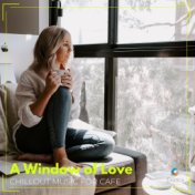 A Window of Love: Chillout Music for Cafe