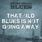 That Old Blues Is Not Going Away