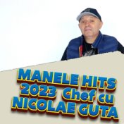 MANELE HITS 2023 Chef cu NICOLAE GUTA