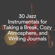 30 Jazz Instrumentals for Taking a Break, Cozy Atmosphere, and Writing Journals