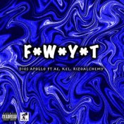 F. W. Y. T (feat. AE, Kel & RizoAlchemy )