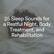 25 Sleep Sounds for a Restful Night, Body Treatment, and Rehabilitation