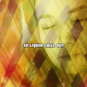 30 Liquid Chill Out