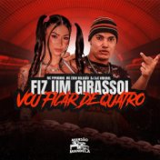 Fiz um Girassol - Vou Ficar de Quatro