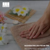 Rejuvenating Spa for Me Time: Relaxing Piano Session, Vol. 8