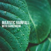 Majestic Rainfall with Hang Drum: Relaxing Sounds of Rain, Hypnotic Hang Drum, Sleep Music