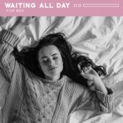 Waiting All Day for Bed (Delicate and Calmly Music for Rest in Bed, Sleeping Time)