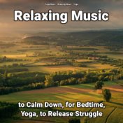 Relaxing Music to Calm Down, for Bedtime, Yoga, to Release Struggle