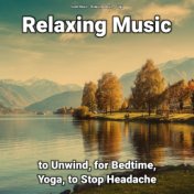 Relaxing Music to Unwind, for Bedtime, Yoga, to Stop Headache