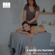 A Winter Spa Treatment: Relaxing Piano Music, Vol. 7