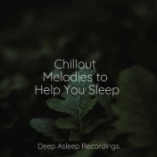 Chillout Melodies to Help You Sleep