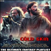 Cold Skin The Ultimate Fantasy Playlist