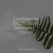 Compilación Encantadora Serenidad  | Dormir