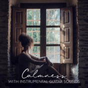 Calmness with Instrumental Guitar Sounds (Touching Guitar, Restful Flute, Relaxing Tones, Music to Heal)