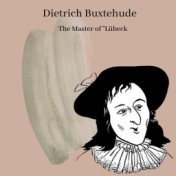 Dietrich Buxtehude - The Master of Lübeck