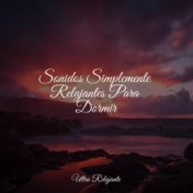 Sonidos Simplemente Relajantes Para Dormir