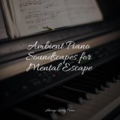 Ambient Piano Soundscapes for Mental Escape