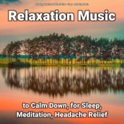 Relaxation Music to Calm Down, for Sleep, Meditation, Headache Relief