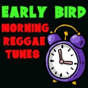 Early Bird Morning Reggae Tunes