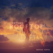 Autumn Rooftop Bossa Nova (Relaxing Autumn Jazz, Chillout Ambience)
