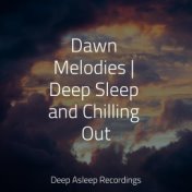 Dawn Melodies | Deep Sleep and Chilling Out