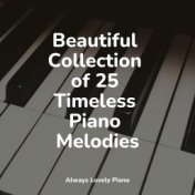 Beautiful Collection of 25 Timeless Piano Melodies