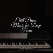 Chill Piano Music for Deep Focus