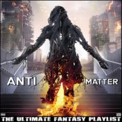 Anti Matter The Ultimate Fantasy Playlist