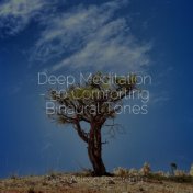 Deep Meditation - 30 Comforting Binaural Tones