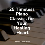 25 Timeless Piano Classics for Your Healing Heart